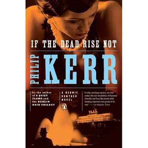 If the Dead Rise Not -- Philip Kerr